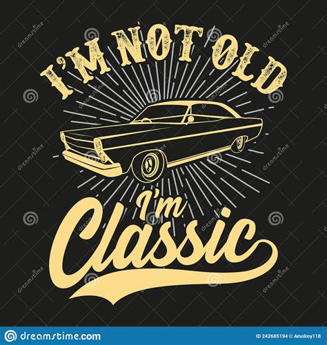 I Am Not Old I Am A Classic Vintage Car Lovers T Shirt Design Stock