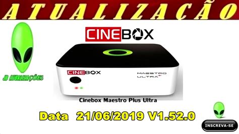 ATUALIZAÇÃO Cinebox Maestro Plus Ultra Data 21 06 2019 V1 52 0