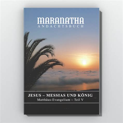 Jesus Messias Und K Nig Matth Us Evangelium Teil V Maranatha