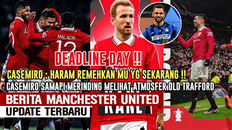 DEADLINE DAYHarry Kane Mahal MU Incar Bek Stefandevirjk CASEMIRO