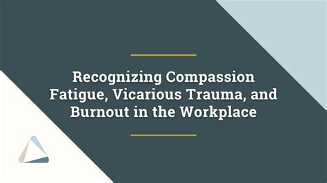 Recognizing Compassion Fatigue Vicarious Trauma And Burnout In The Workplace Youtube