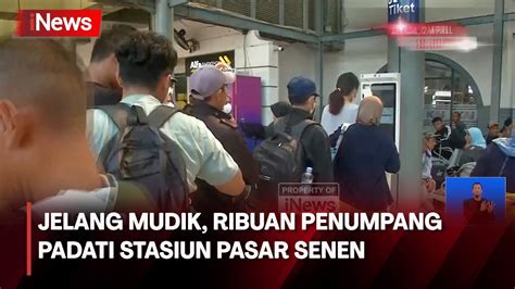 Jelang Mudik Lebaran Ribuan Penumpang Padati Stasiun Pasar Senen