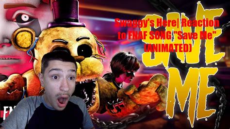 Swaggy S Here Reaction To FNAF SONG Save Me ANIMATED YouTube