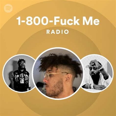1 800 Fuck Me Radio Playlist By Spotify Spotify