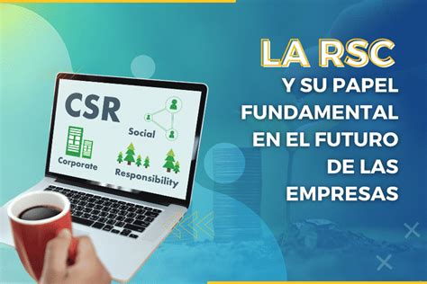 La Rsc Y Su Papel Fundamental En El Futuro De Las Empresas Xtudeo