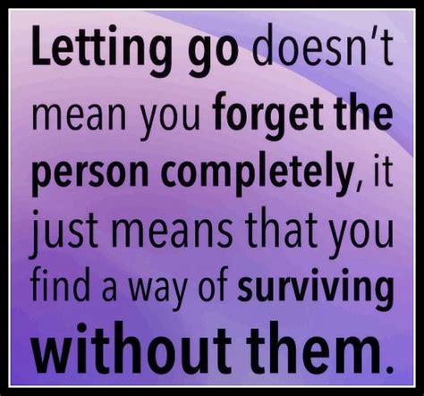 Letting Go Doesn T Mean You Forget The Person Completely It Just Means