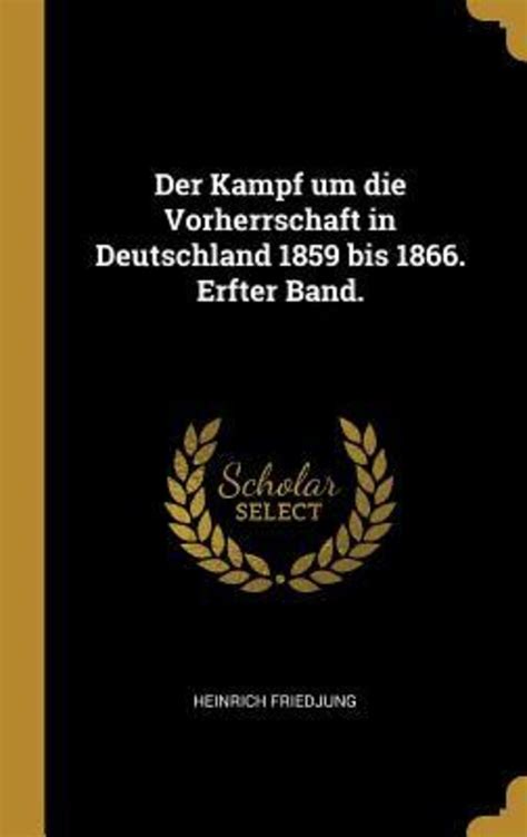 Der Kampf Um Die Vorherrschaft In Deutschland 1859 Bis 1866 Erfter