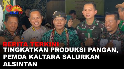 BERITA TERKINI TINGKATKAN PRODUKSI PANGAN PEMDA KALTARA SALURKAN