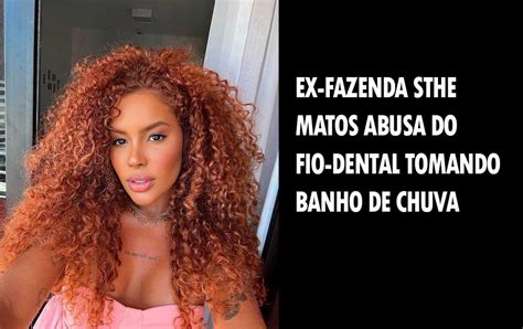 Ex Fazenda Sthe Matos Abusa Do Fio Dental Em Dancinha Na Sacada V Deo