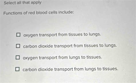 Solved Select All That Apply Functions Of Red Blood Cells Include