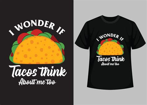 I Wonder If Tacos Think About Me Too Typography T Shirt Design