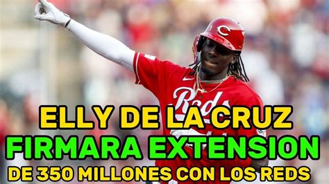 ELLY DE LA CRUZ FIRMARA UNA EXTENSION DE 350 MILLONES DE DOLARES EN MLB