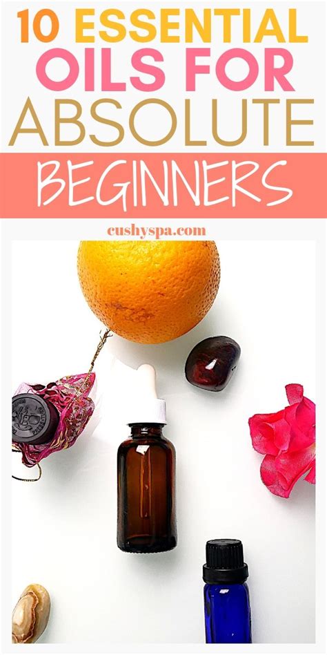 10 Best Essential Oils For Beginners And Their Benefits Cushy Spa