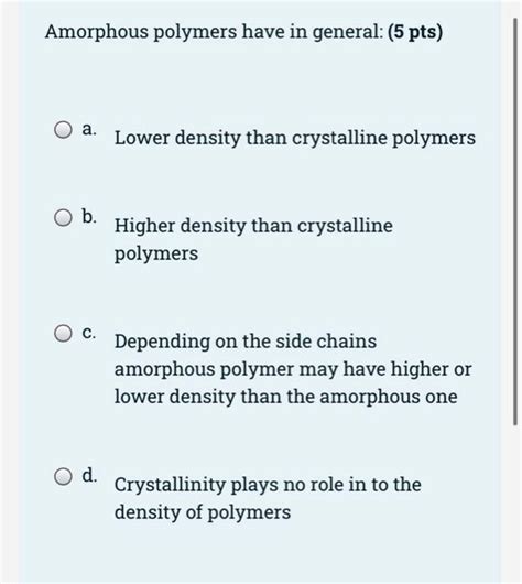 Solved Amorphous polymers have in general: (5 pts) a. Lower | Chegg.com 