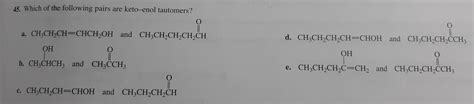 Solved Which Of The Following Pairs Are Keto Enol Tautomers