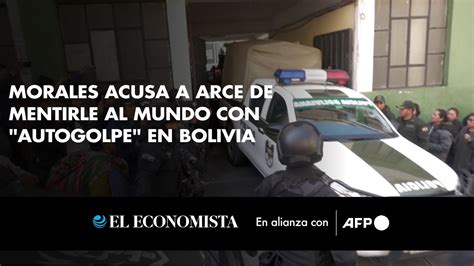 Morales Acusa A Arce De Mentirle Al Mundo Con Autogolpe En Bolivia Youtube