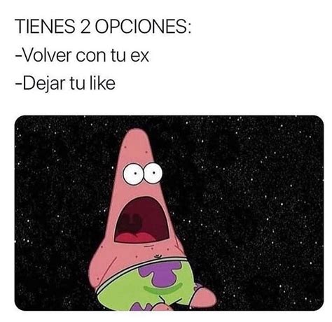 Tienes Opciones Volver Con Tu Ex Dejar Tu Like Memes