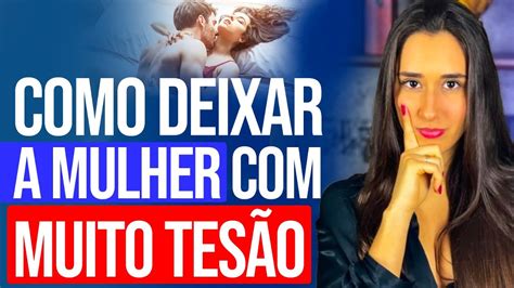 Como Deixar A Mulher Com Muito TesÃo Youtube