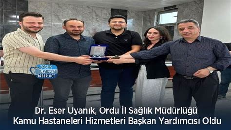 Dr Eser Uyanık Ordu İl Sağlık Müdürlüğü Kamu Hastaneleri Hizmetleri