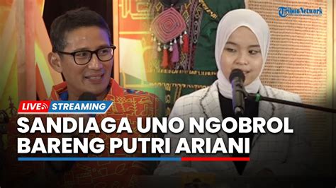 Live Menparekraf Sandiaga Uno Ngobrol Bareng Putri Ariani Peraih