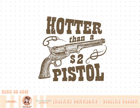 Western Hotter Than A Dollar Pistol Png Inspire Uplift