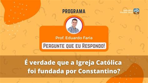 Verdade Que A Igreja Cat Lica Foi Fundada Por Constantino Pergunte