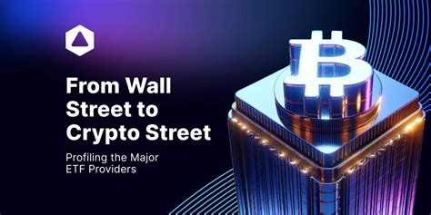 From Wall Street To Crypto Street Profiling The Major Etf Providers