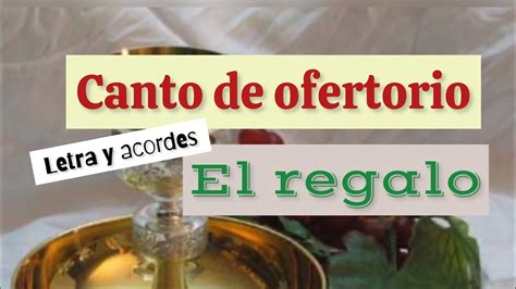 Canto de ofertorio Todo tiempo litúrgico EL REGALO letra y acordes en