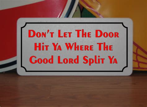 Don T Let The Door Hit Ya Where The Good Lord Split Ya Metal Sign Ebay