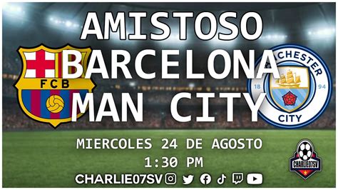 Barcelona Vs Man City Amistoso En Vivo Youtube