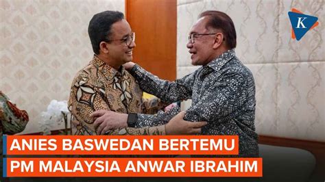 Anies Baswedan Berkunjung Ke Rumah Pm Malaysia Ada Apa Youtube