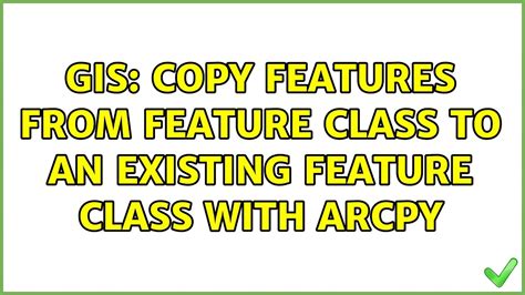 GIS Copy Features From Feature Class To An Existing Feature Class With