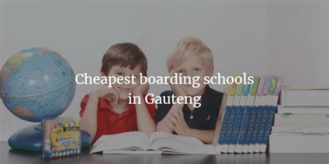 The Cheapest Boarding Schools in Gauteng with 2023 Fees