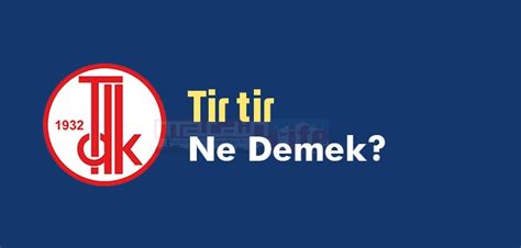 Tir Tir Ne Demek Tir Tir Tdk S Zl K Anlam Nedir