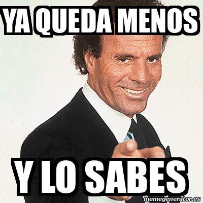 Meme Julio Iglesias Ya Queda Menos Y Lo Sabes 33113709