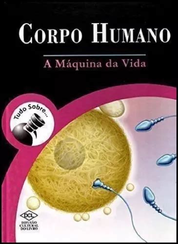 Tudo Sobre Corpo Humano A M Quina Da Vida Editora Dcl Difus O