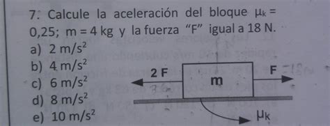 Calcule La Aceleracion Del Bloque Uk M Kg Y La Fuerza F Igual A