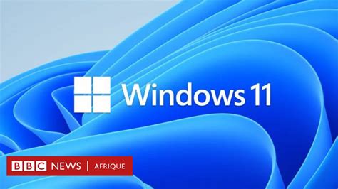 Windows 11 quelles sont les améliorations apportées au nouveau système