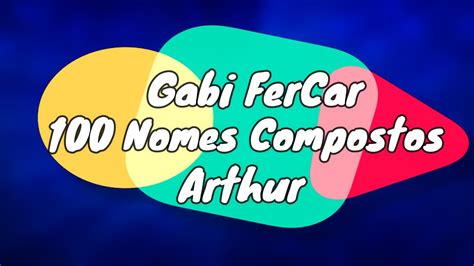 Nomes Compostos Para Arthur - 100 NOMES COMPOSTOS PARA ARTHUR - [NOMES COMPOSTOS] - YouTube