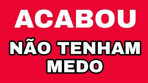 Acabou NÃo Tenham Medo Youtube