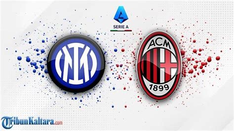 Link Live Streaming Inter Milan Vs Ac Milan Liga Italia Dzeko Pembeda