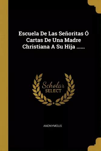 Escuela De Las Se Oritas Cartas De Una Madre Christiana A Su Hija