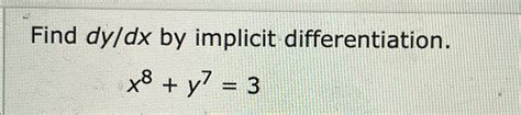 Solved Find Dydx ﻿by Implicit Differentiation X8 Y7 3