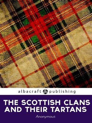 The Scottish Clans And Their Tartans By Anonymous Goodreads