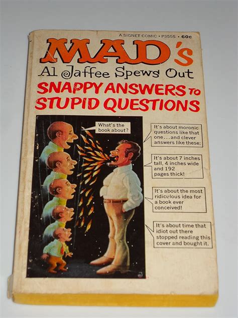 Mads Al Jaffee Spews Out Snappy Answers To Stupid Questions