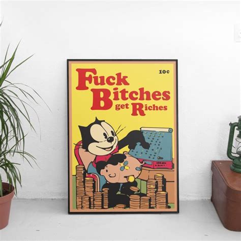 Fuck Bitches Get Riches Felix Poster The Fresh Stuff LTD