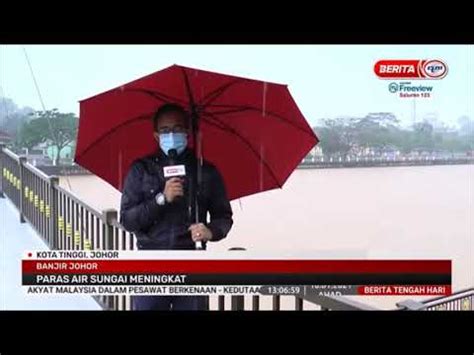 10 JAN 2021 BERITA TGH HARI BANJIR JOHOR PARAS AIR SUNGAI MENINGKAT