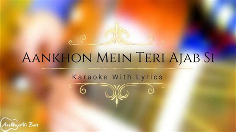 Aankhon Mein Teri Ajab Si Karaoke With Lyrics Youtube