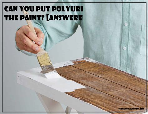 Can You Put Polyurethane Over The Paint Answered