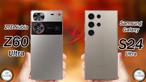 ZTE Nubia Z60 Ultra Vs Samsung Galaxy S24 Ultra Samsung Zte Nubia